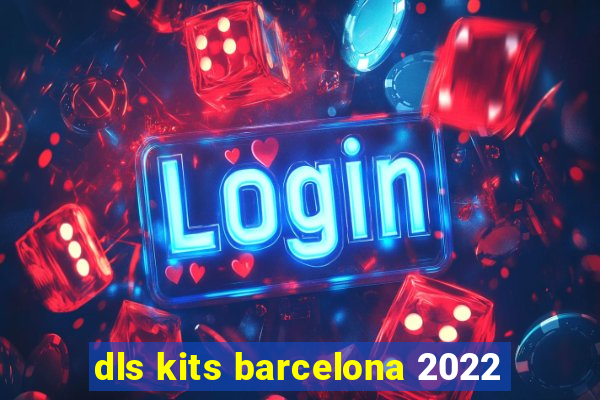 dls kits barcelona 2022